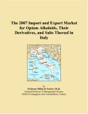 The 2007 Import and Export Market for Opium Alkaloids, Their Derivatives, and Salts Thereof in Italy