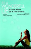 It's a Wonderful Lie: 26 Truths About  Life in Your Twenties