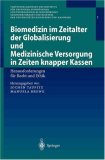 Biomedizin im Zeitalter der Globalisierung und Medizinische Versorgung in Zeiten knapper Kassen: Herausforderungen f&uuml;r Recht und Ethik (Ver&ouml;ffentlichungen ... der Universit&auml;ten Heidelberg und Mannheim)
