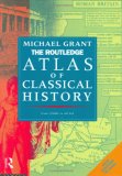 Routledge Atlas of Classical History: From 1700 BC to AD 565 (Routledge Historical Atlases)