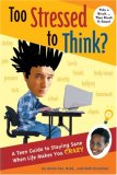 Too Stressed To Think?: A Teen Guide To Staying Sane When Life Makes You Crazy