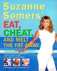 Suzanne Somers' Eat, Cheat, and Melt the Fat Away: *Feast on Real Foods--Including Fats *Achieve Hormonal Balance *Enjoy More Than 100 New Recipes