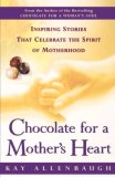 Chocolate for a Mother's Heart : Inspiring Stories That Celebrate the Spirit of Motherhood