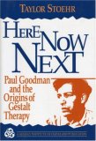 Here Now Next: Paul Goodman and the Origins of Gestalt Therapy ("Gestalt Institute of Cleveland Book Series)