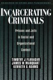 Incarcerating Criminals: Prisons and Jails in Social and Organizational Context (Readings in Crime and Punishment)