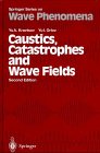 Caustics, Catastrophes and Wave Fields (Springer Series on Wave Phenomena)