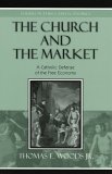 The Church and the Market: A Catholic Defense of the Free Economy (Studies in Ethics and Economics)