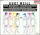 Kurt Weill: Die Sieben Tods&uuml;nden; Mahagonny Songspiel