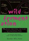 cover of Wild Fermentation: The Flavor, Nutrition, and Craft of Live-Culture Foods