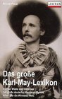 Das grosse Karl May-Lexikon: [von der Wuste zum Silbersee : der grosse deutsche Abenteuer-Mythos : alles uber die Winnetou-Welt]