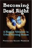 Becoming Dead Right: A Hospice Volunteer in Urban Nursing Homes