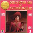 Coleccion de Oro de Antonio Aguilar, Vol. 3: 1970-1980