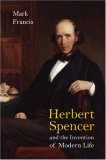 Herbert Spencer and the Invention of Modern Life
