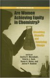 Are Women Achieving Equity in Chemistry?: Dissolving Disparity, Catalyzing Change (Acs Symposium Series)