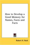How to Develop a Good Memory for Names, Faces And Facts