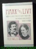 Mark and Livy the Love Story of Mark Twain and the Woman Who Almost Tamed Him