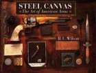 Steel Canvas: The Art Of American Arms