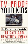 Tv-Proof Your Kids: A Parent's Guide to Safe and Healthy Viewing