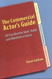 Commercial Actor's Guide, The: All You Need to Start, Build, and Maintain a Career