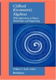 Clifford (Geometric) Algebras With Applications in Physics, Mathematics, and Engineering