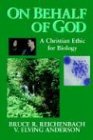 On Behalf of God: A Christian Ethic for Biology (Studies in a Christian World View)