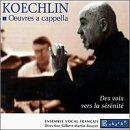 Koechlin: Oeuvres a Cappella