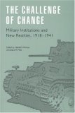 The Challenge of Change: Military Institutions and New Realities, 1918-1941 (Studies in War, Society, and the Militar)