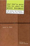 What They'll Never Tell You about the Music Business, Revised and Updated Edition: The Myths, the Secrets, the Lies (and a Few Truths)
