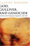 God, Gulliver, and Genocide: Barbarism and the European Imagination, 1492-1945