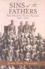 SINS OF THE FATHERS: The Atlantic Slave Trade 1441-1807