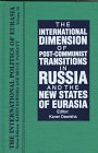 The International Dimension of Post-Communist Transitions in Russia and the New States of Eurasia (International Politics of Eurasia)