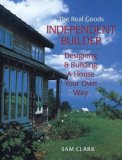 Independent Builder: Designing & Building a House Your Own Way (Real Goods Independent Living Books)