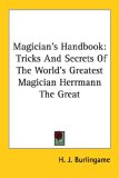 Magician's Handbook: Tricks And Secrets Of The World's Greatest Magician Herrmann The Great