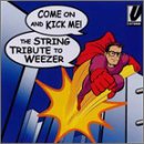 The String Quartet Tribute to Weezer: Come On and Kick Me