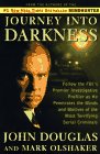 JOURNEY INTO DARKNESS: Follow the FBI's Premier Investigative Profiler as He Penetrates the Minds and Motives of the Most Terrifying Serial Criminals
