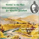 TROTTIN' TO THE FAIR: Songs and Ballads by Sir Charles Stanford