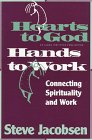 Hearts to God, Hands to Work: Connecting Spirituality and Work