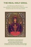 The Real Holy Grail: An Orthodox Response to Dan Brown's Deceptions in Angels and Demons and The Da Vinci Code