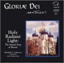 Gloriae Dei Cantores: Holy Radiant Light - The Sacred Song of Russia