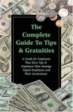The Complete Guide to Tips & Gratuities: A Guide for Employees Who Earn Tips & Employers Who Manage Tipped Employees and Their Accountants