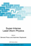 Super-Intense Laser-Atom Physics (NATO Science Series II: Mathematics, Physics and Chemistry)