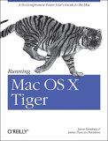 Running Mac OS X Tiger: A No-Compromise Power User's Guide to the Mac (Animal Guide)
