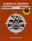Learning by Designing Pacific Northwest Coast Native Indian Art, vol.1