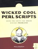 Wicked Cool Perl Scripts: Useful Perl Scripts That Solve Difficult Problems