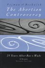 Abortion Controversy: 25 Years After Roe vs. Wade, A Reader