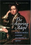 The Aspiring Adept: Robert Boyle and his Alchemical Quest