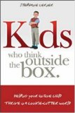 Kids Who Think Outside The Box: Helping Your Unique Child Thrive In A Cookie-Cutter World