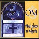 OM: Ritual Places in Bulgaria