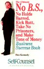 The Ultimate No B.S., No Holds Barred, Kick Butt, Take No Prisoners, and Make Tons of Money Business Success Book (Self-Counsel Business Series)