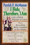 I Fish Therefore, I Am and Other Observations: Three Bestselling Works Complete in One Volume; a Fine and Pleasant Misery/ Never Sniff a Gift Fish/ They Shoot Canoes, Don't They?